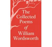 The Collected Poems of William Wordsworth