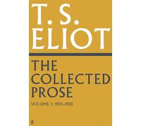 The Collected Prose of T.S. Eliot Volume 1: (Main)