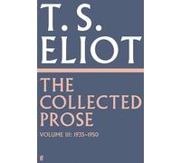 The Collected Prose of T.S. Eliot Volume 3: (Main)