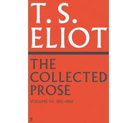 The Collected Prose of T.S. Eliot Volume 4: (Main)