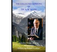 The Collected Sermons of A. W. Allen: Volume Three: Acts to Revelation