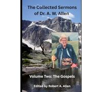 The Collected Sermons of Dr. A. W. Allen: Volume Two: The Gospels