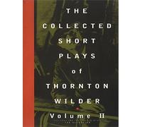 The Collected Short Plays of Thornton Wilder: Volume II: 2