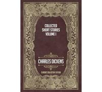 The Collected Short Stories Of Charles Dickens - Volume I