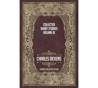The Collected Short Stories of Charles Dickens - Volume III