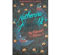 The Collected Short Stories of Katherine Mansfield (Wordsworth Classics)