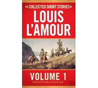 The Collected Short Stories of Louis L'Amour, Volume 1: Frontier Stories (Frontier Stories)