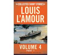 The Collected Short Stories of Louis L'Amour, Volume 4, Part 1: The Adventure Stories (Louis Lamour Vol 4 Part 1)