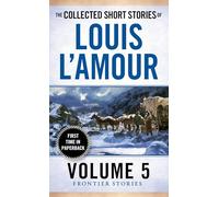 The Collected Short Stories of Louis L'Amour, Volume 5: Frontier Stories