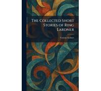 The Collected Short Stories of Ring Lardner