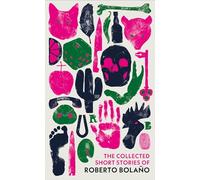 The Collected Short Stories of Roberto Bolano