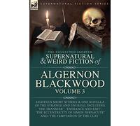 The Collected Shorter Supernatural & Weird Fiction of Algernon Blackwood Volume 3