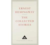 The Collected Stories: Ernest Hemingway (Everyman’s Library Contemporary Classics)