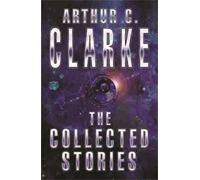 The Collected Stories Of Arthur C. Clarke, Sir Art