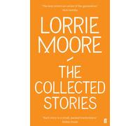 The Collected Stories of Lorrie Moore: 'An unadulterated delight.' OBSERVER (Main)