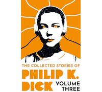 The Collected Stories of Philip K. Dick Volume 3