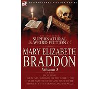 The Collected Supernatural and Weird Fiction of Mary Elizabeth Braddon: Volume 3-Including One Novel 'Gerard, or the World, the Flesh, and the Devil'