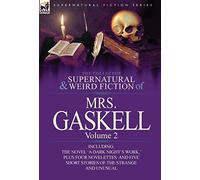 The Collected Supernatural and Weird Fiction of Mrs. Gaskell-Volume 2: Including One Novel 'a Dark Night's Work, ' Four Novelettes 'Crowley Castle, '