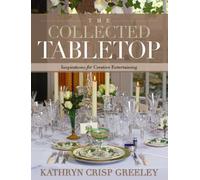 The Collected Tabletop: Inspirations for Creative Entertaining