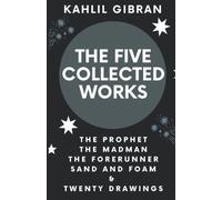 The Collected Works & Drawings of Kahlil Gibran: The Prophet, The Madman, The Forerunner, Sand and Foam, and Twenty Drawings