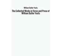 The Collected Works in Verse and Prose of William Butler Yeats