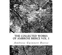 The Collected Works of Ambrose Bierce Vol. I
