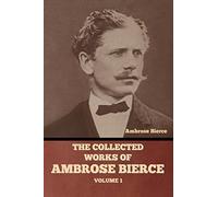 The Collected Works of Ambrose Bierce, Volume 1