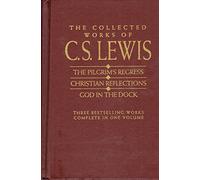 The Collected Works of C.s Lewis: The Pilgrim's Regress, Christian Reflections, God in the Dock