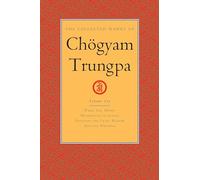 The Collected Works of Chogyam Trungpa, Volume 10 Work, Sex, Money - Mindfulness in Action - Devotion and Crazy Wisdom - Selected Writings (Collected Works of Chögyam Trungpa)