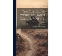The Collected Works of Dante Gabriel Rossetti; Volume 1