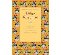 The Collected Works of Dilgo Khyentse, Volume One: 1: Journey to Enlightenment; Enlightened Courage; The Heart of Compassion
