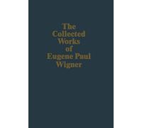 The Collected Works of E.P. Wigner: Part B: Historical, Philosophical, and Socio-Political Papers