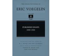 The Collected Works of Eric Voegelin: Published Essays, 1929-1933 (The Collected Works of Eric Voegelin): Volume 8: Vol 8
