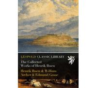 The Collected Works of Henrik Ibsen