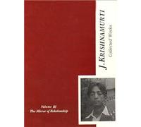 The Collected Works of J. Krishnamurti, Vol-3: The Mirror of Relationship, 1936-1944: v. 3 (Collected Works of J. Krishnamurti: The Mirror of Relationship)