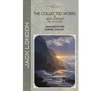 The Collected Works of Jack London, Vol. 03 (of 25): John Barleycorn; Burning Daylight (Bookland Classics)