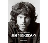 The Collected Works of Jim Morrison: Poetry, Journals, Transcripts, and Lyrics