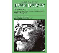 [(The Collected Works of John Dewey: 1920, Essays, Miscellany, and Reconstruction in Philosophy Published During 1920 v. 12 : The Middle Works, 1899-1924)] [By (author) John Dewey ] published on (August, 2008)