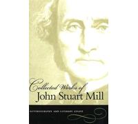 The Collected Works of John Stuart Mill: Autobiography and Literary Essays v. 1