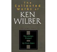 The Collected Works of Ken Wilber: Volume Two: The Atman Project, Up from Eden, Selected Essays: 2
