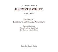 The Collected Works of Kenneth White, Volume 2: Mappings: Landscape, Mindscape, Wordscape