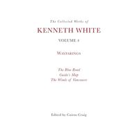 The Collected Works of Kenneth White, Volume 4: Waybooks: 3