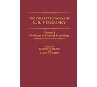 The Collected Works of L. S. Vygotsky: Problems of General Psychology, Including the Volume Thinking and Speech: 001 (Cognition and Language: A Series in Psycholinguistics)