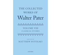 The Collected Works of Walter Pater: Classical Studies: Volume 8
