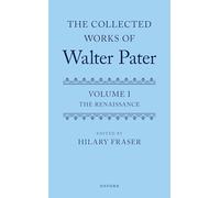 The Collected Works of Walter Pater, Volume I: The Renaissance