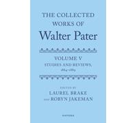 The Collected Works of Walter Pater, Volume V : Studies and Reviews, 1864-1889