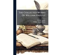 The Collected Works Of William Hazlitt