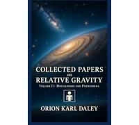 The Collected Works on Relative Gravity - Mechanisms and Phenomena: Volume II: The Engineer (Collected Works on Relative Gravity by Orion Karl Daley)