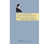 The Collected Writings of John Maynard Keynes: Activities 1940 - 1944: Shaping the Post-war World: the Clearing Union: Volume 25