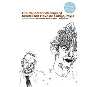 The Collected Writings of Josette Ten Have-de Labije PsyD: A Companion Volume to the Collected Writings of Robert J. Neborsky MD
